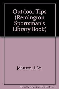 Outdoor Tips: A Remington Sports Men's Library Book (Remington Sportsman's Library Book) by L. W. Johnson