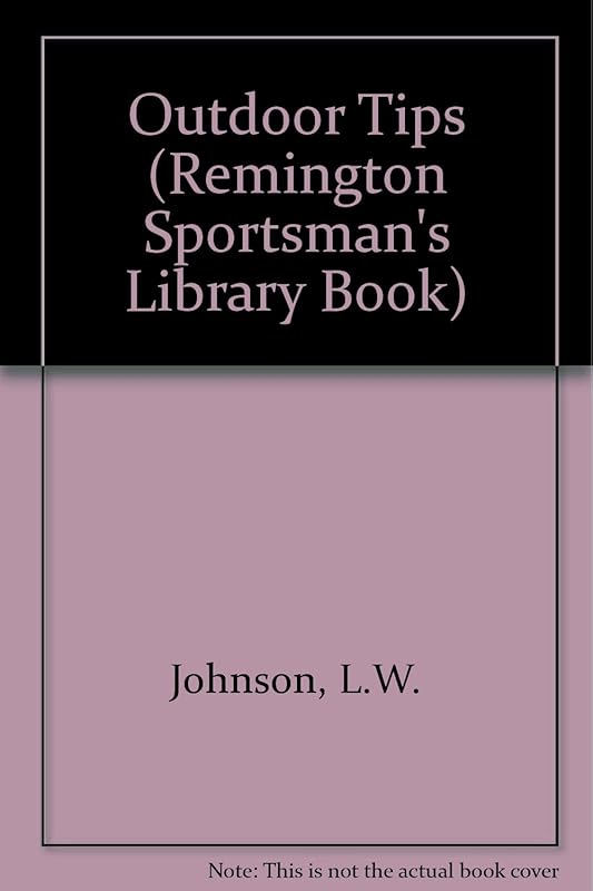 Outdoor Tips: A Remington Sports Men's Library Book (Remington Sportsman's Library Book) by L. W. Johnson