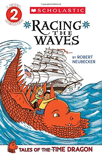 Scholastic Reader Level 2: Tales of the Time Dragon #2: Racing the Waves by Robert Neubecker