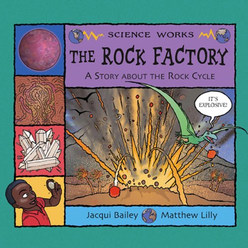 The Rock Factory: The Story About the Rock Cycle by Jacqui Bailey