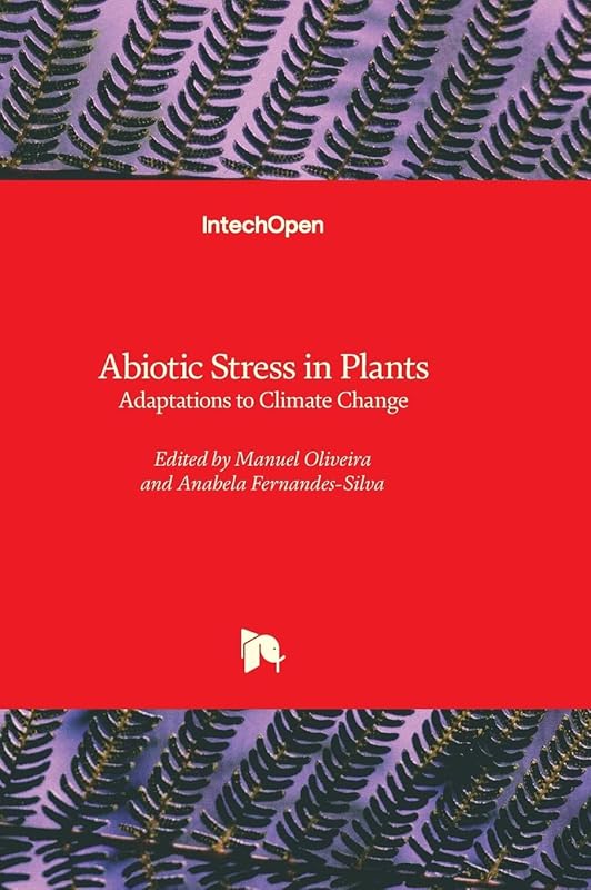 Abiotic Stress in Plants - Adaptations to Climate Change by Manuel T. Oliveira