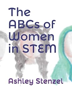 The ABCs of Women in STEM by Ashley Stenzel