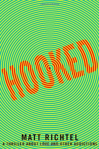 Hooked: A Thriller About Love and Other Addictions by Matt Richtel