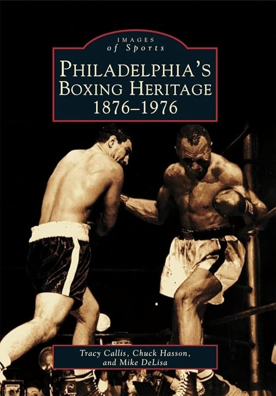 Philadelphia's Boxing Heritage: 1876-1976 (PA) (Images of Sports) by Tracy Callis