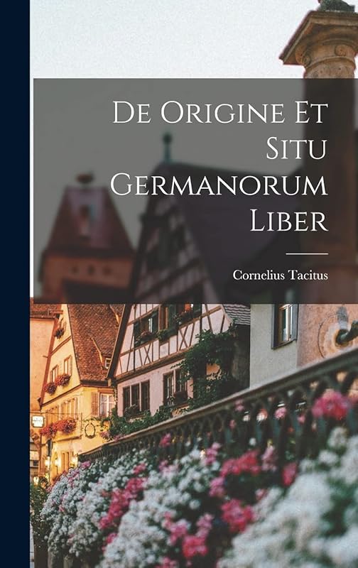 De Origine et Situ Germanorum Liber by Cornelius Tacitus