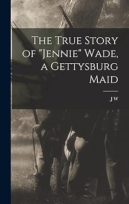 The True Story of "Jennie" Wade, a Gettysburg Maid