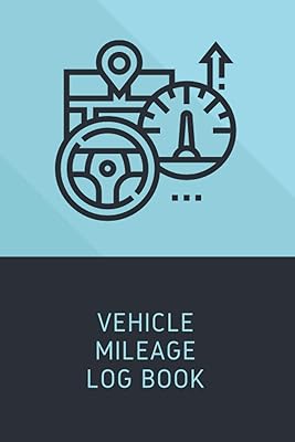 Vehicle Mileage Log Book: A Simple Way To Record, Track & Monitor Vehicle Mileage For Tax Purposes