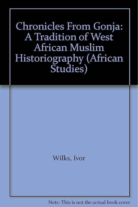 Chronicles From Gonja: A Tradition of West African Muslim Historiography by Ivor Wilks