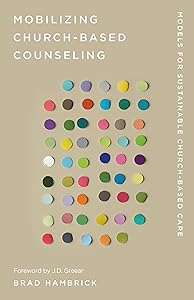 Mobilizing Church-Based Counseling: Models for Sustainable Church-Based Care (Church-Based Counseling) by Brad Hambrick