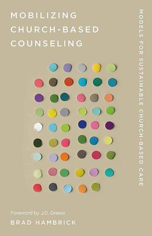 Mobilizing Church-Based Counseling: Models for Sustainable Church-Based Care (Church-Based Counseling) by Brad Hambrick