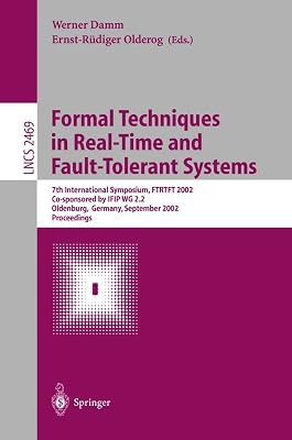 Formal Techniques in Real-Time and Fault-Tolerant Systems: 7th International Symposium, FTRTFT 2002, Co-sponsored by IFIP WG 2.2, Oldenburg, Germany, ... (Lecture Notes in Computer Science, 2469)