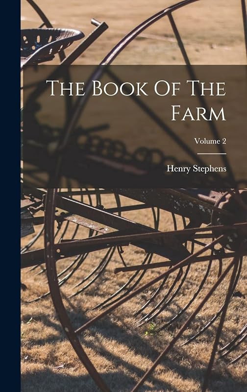 The Book Of The Farm; Volume 2 by Henry Stephens