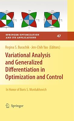 Variational Analysis and Generalized Differentiation in Optimization and Control: In Honor of Boris S. Mordukhovich (Springer Optimization and Its Applications Book 47)