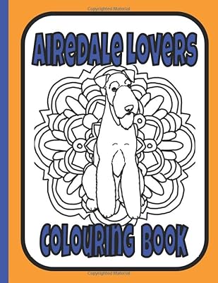 Airedale Lovers Colouring Book: Terrier gifts for Airedale lovers
