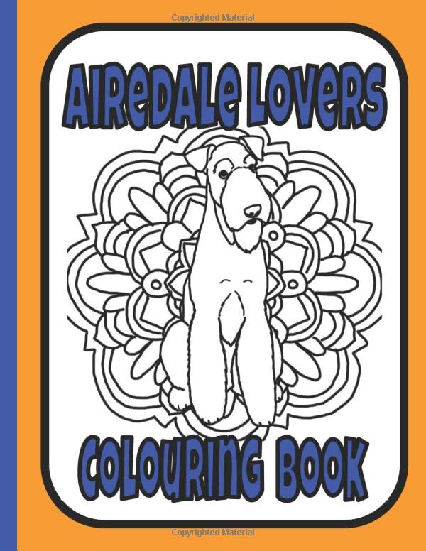 Airedale Lovers Colouring Book: Terrier gifts for Airedale lovers by Trevlora Publishing