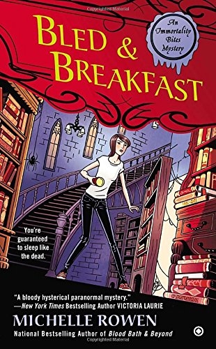 Bled &amp; Breakfast: An Immortality Bites Mystery by Michelle Rowen