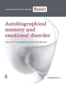 Autobiographical Memory and Emotional Disorder: A Special Issue of Memory (Special Issues of Memory) by Tim Dalgleish