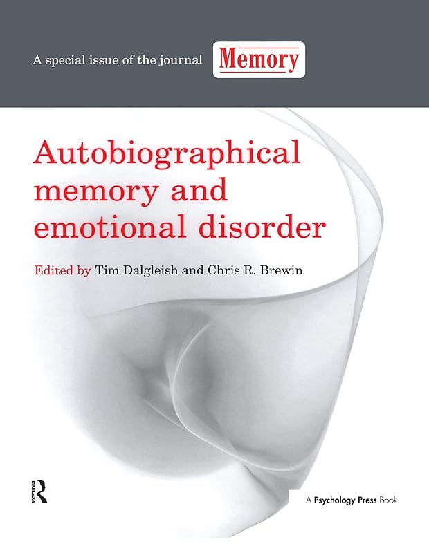 Autobiographical Memory and Emotional Disorder: A Special Issue of Memory (Special Issues of Memory) by Tim Dalgleish