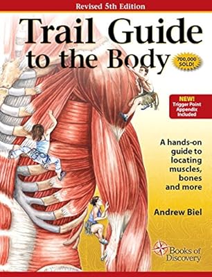 Trail Guide to the Body: How to Locate Muscles, Bones and More