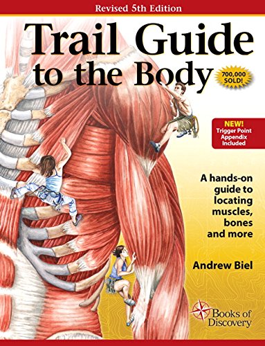 Trail Guide to the Body: How to Locate Muscles, Bones and More by Andrew Biel
