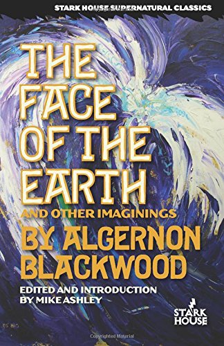 The Face of the Earth & Other Imaginings by Algernon Blackwood
