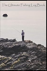 The Ultimate Fishing Log Book: (6" x 9") Log Book (110 Pages) to Records Details of Fishing Trip. (Date, Time, Location, Water, Weather & also Track Caught Fish Info) by MSO Market