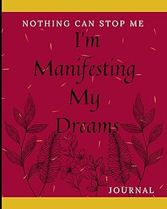 I'm Manifesting My Dreams Writing "Manifestation" Journal- From Dreams to Manifestation-130 Pages: Manifestation Journal by Shanise S