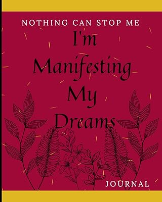 I'm Manifesting My Dreams Writing "Manifestation" Journal- From Dreams to Manifestation-130 Pages: Manifestation Journal