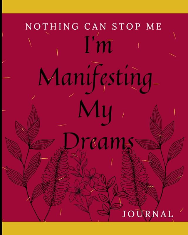 I'm Manifesting My Dreams Writing "Manifestation" Journal- From Dreams to Manifestation-130 Pages: Manifestation Journal by Shanise S