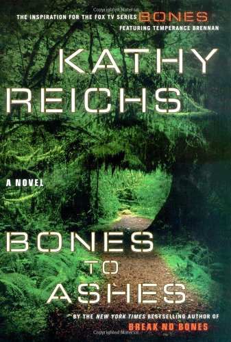 Bones to Ashes: A Novel by Kathy Reichs