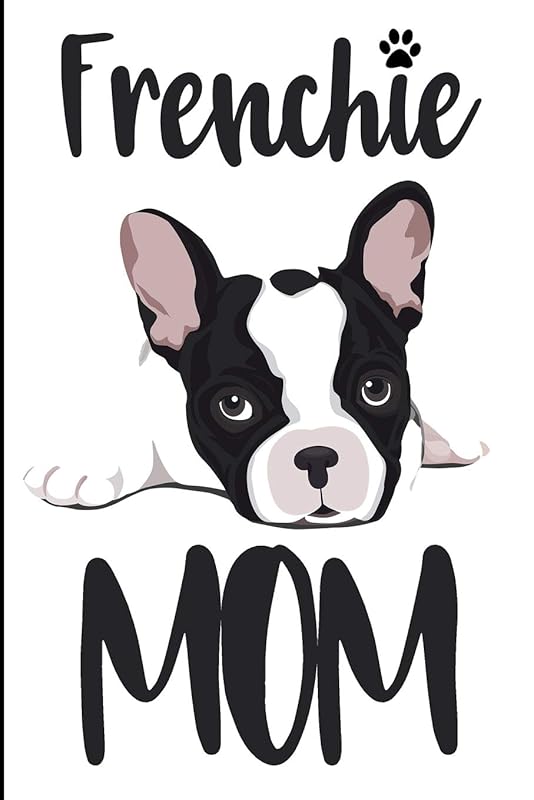 Frenchie Mom: French Bulldog Mom Blank Lined Note Book by Karen Prints