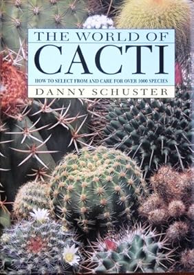 The World of Cacti: How to Select from and Care for over 1000 Species