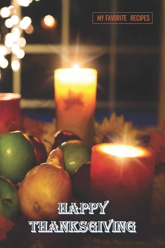Happy Thanksgiving - My Favorite Recipes: Blank Recipe Book - Great Thanksgiving Gift - Collect The Recipes You and Your Family Love To Cook by Cookery Gifts
