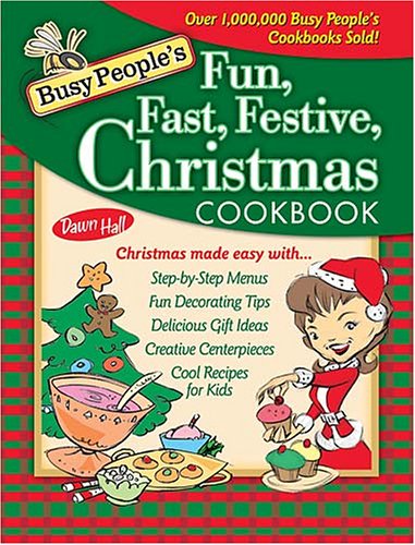 Busy People's Fun, Fast, Festive Christmas Cookbook by Dawn Hall