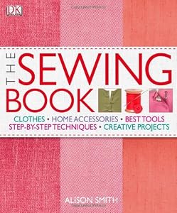 The Sewing Book: An Encyclopedic Resource of Step-by-Step Techniques by Alison Smith