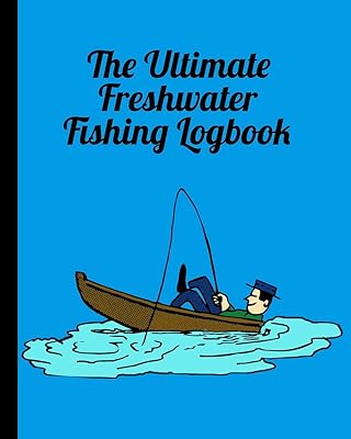 The Ultimate Freshwater Fishing Log Book: Track Your Fishing Adventures and Statistics with Ease!