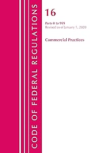 Code of Federal Regulations, Title 16 Commercial Practices 0-999, Revised as of January 1, 2020