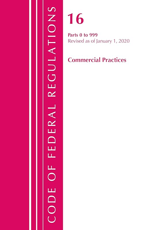 Code of Federal Regulations, Title 16 Commercial Practices 0-999, Revised as of January 1, 2020 by Office Of The Federal Register (U.S.)