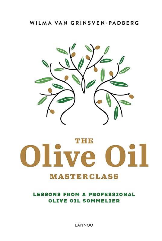 The Olive Oil Masterclass: Lessons from a Professional Olive Oil Sommelier by Wilma Van Grinsven-Padberg