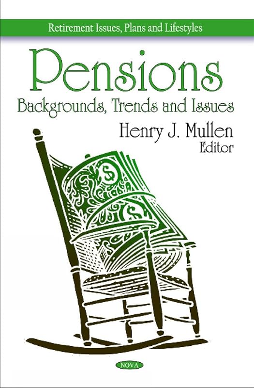 Pensions: Backgrounds, Trends and Issues (Retirement Issues, Plans and Lifestyles) by Henry J. Mullen