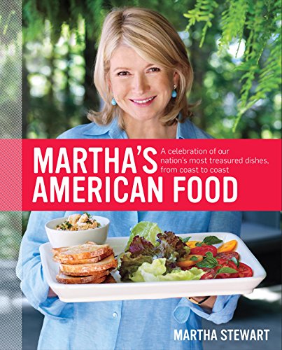 Martha's American Food: A Celebration of Our Nation's Most Treasured Dishes, from Coast to Coast by Martha Stewart