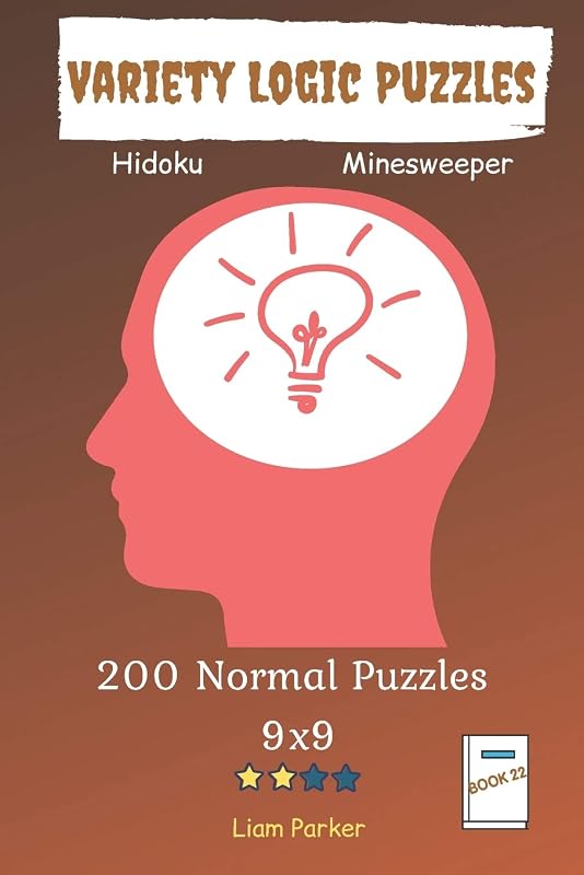 Variety Logic Puzzles - Hidoku, Minesweeper 200 Normal Puzzles 9x9 Book 22 by Liam Parker