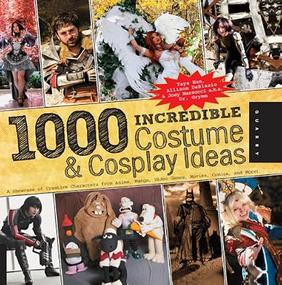 1,000 Incredible Costume and Cosplay Ideas: A Showcase of Creative Characters from Anime, Manga, Video Games, Movies, Comics, and More