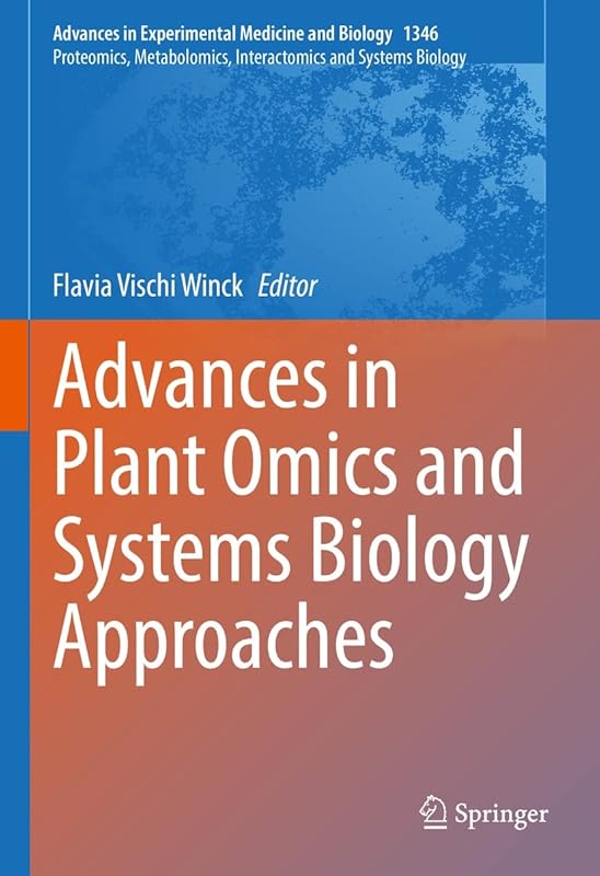 Advances in Plant Omics and Systems Biology Approaches (Advances in Experimental Medicine and Biology Book 1346) by Flavia Vischi Winck