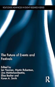 The Future of Events & Festivals (Routledge Advances in Event Research Series) by Ian Yeoman