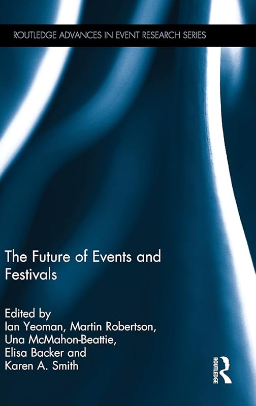 The Future of Events & Festivals (Routledge Advances in Event Research Series) by Ian Yeoman