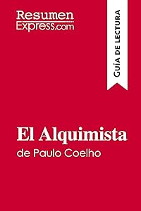 El Alquimista de Paulo Coelho (Guía de lectura): Resumen y análisis completo (Spanish Edition) by . ResumenExpress