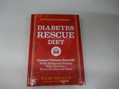 Diabetes Rescue Diet: Conquer Diabetes Naturally While Eating Your Favorite Foods--Even Chocolate and Wine!
