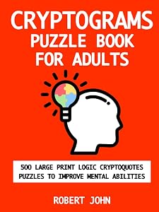 Cryptograms Puzzle Book For Adults: 500 Large Print Logic Cryptoquotes I Funny And Special I Celebrity Cipher I Hints For Word Brain by Robert John