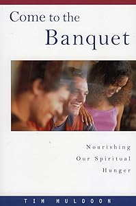 Come to the Banquet: Nourishing Our Spiritual Hunger by Timothy P. Muldoon